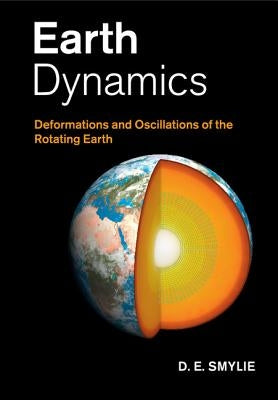 Earth Dynamics by Smylie, D. E.