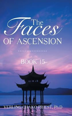 The Faces of Ascension: Book 15 by Priest Ph. D., Verling Chako