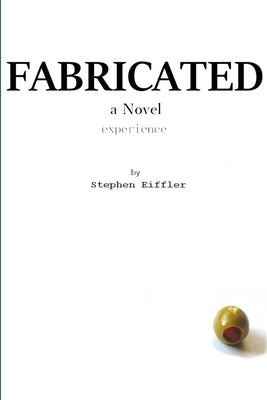 Fabricated: A Novel Experience by Eiffler, Stephen