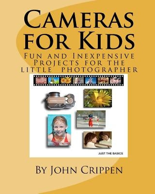 Cameras for Kids: Fun and Inexpensive Projects for the Little Photographer by Crippen, John