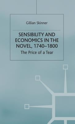 Sensibility and Economics in the Novel: The Price of a Tear by Skinner, G.