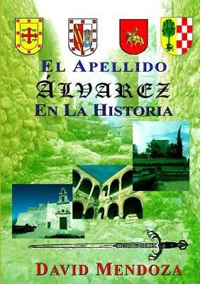 El Apellido Alvarez En La Historia by Mendoza, David