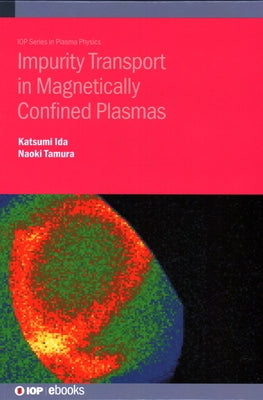Impurity Transport in Magnetically Confined Plasmas by Ida, Katsumi