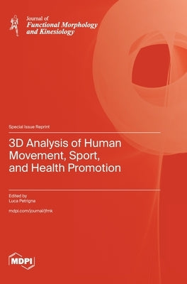 3D Analysis of Human Movement, Sport, and Health Promotion by Petrigna, Luca