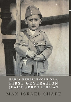 Early Experiences of a First Generation Jewish South African by Shaff, Max Israel