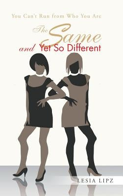 The Same and Yet So Different: You Can't Run from Who You Are by Lipz, Lesia