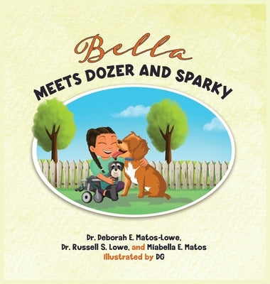 Bella Meets Dozer and Sparky: A Heartwarming Story of Friendship and the Power of Support Animals by Matos-Lowe, Deborah E.
