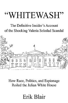 Whitewash: The Definitive Insider's Account of the Shocking Valeria Soledad Scandal by Blair, Erik