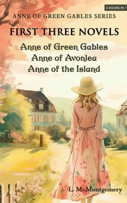Anne of Green Gables Series-First Three Novels: Anne of Green Gables, Anne of Avonlea, Anne of the Island by Montgomery, L. M.