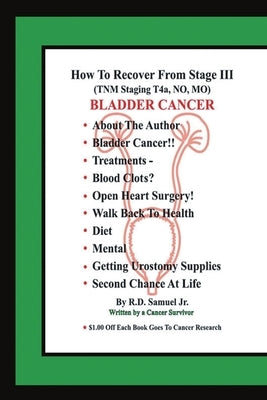 How to Recover from Stage III (Tnm Staging T4a, No, Mo) Bladder Cancer by Samuel, R. D., Jr.