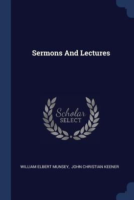 Sermons And Lectures by Munsey, William Elbert