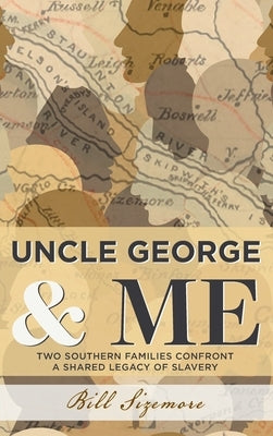 Uncle George and Me: Two Southern Families Confront a Shared Legacy of Slavery by Sizemore, Bill