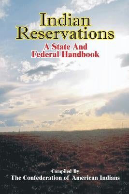 Indian Reservations: A State and Federal Handbook by Confederation of American Indians