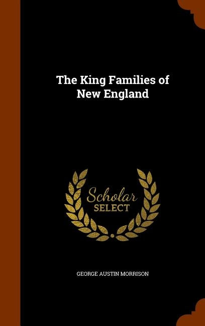 The King Families of New England by Morrison, George Austin