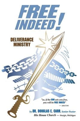 Free Indeed: Deliverance Ministry by Carr, Douglas E.