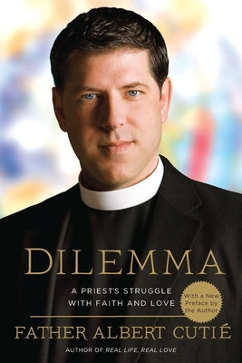 Dilemma: A Priest's Struggle with Faith and Love by Cutie, Albert
