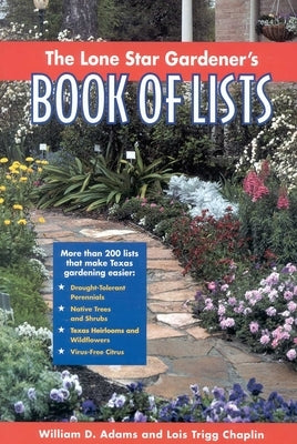 The Lone Star Gardener's Book of Lists by Adams, William D.