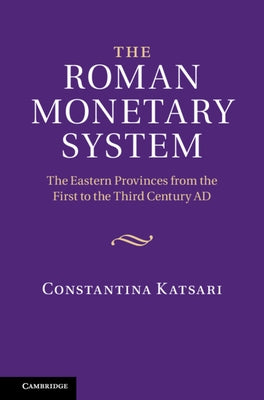 The Roman Monetary System by Katsari, Constantina