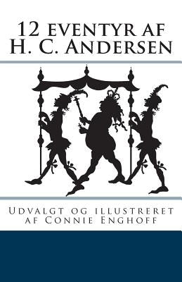 12 eventyr af H. C. Andersen by Enghoff, Connie