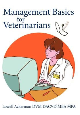 Management Basics for Veterinarians by Ackerman, Lowell