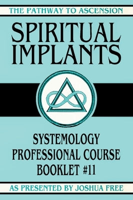 Spiritual Implants: Systemology Professional Course Booklet #11 by Free, Joshua