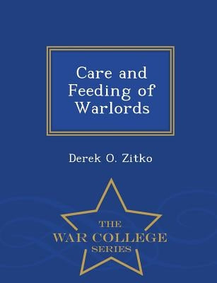 Care and Feeding of Warlords - War College Series by Zitko, Derek O.