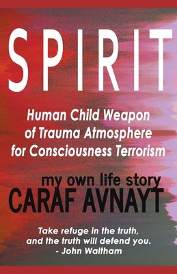 S P I R I T - Human Child Source of Trauma Hormones for Emotional & Consciousness Terrorism by Avnayt, Caraf