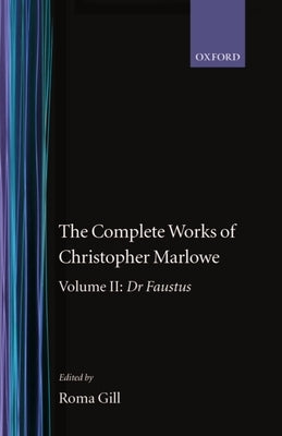 The Complete Works of Christopher Marlowe: Volume II: Dr. Faustus by Marlowe, Christopher