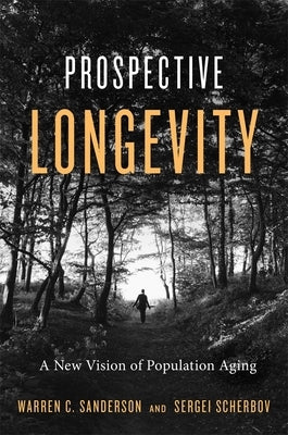 Prospective Longevity: A New Vision of Population Aging by Sanderson, Warren C.
