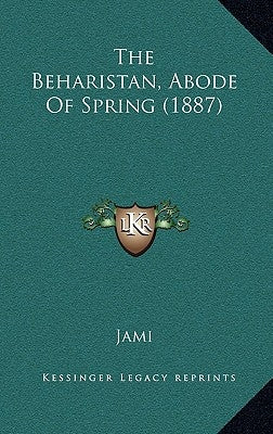 The Beharistan, Abode Of Spring (1887) by Jami