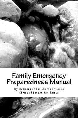 Family Emergency Preparedness Manual by Members of the Church of Jesus Christ of