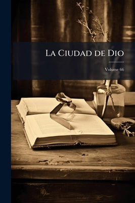 La Ciudad de Dio; Volume 66 by Anonymous