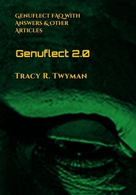 Genuflect 2.0: Genuflect FAQ with Answers & Other Articles by Twyman, Tracy R.