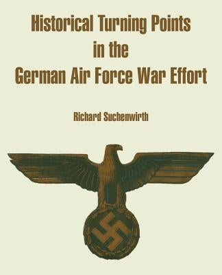 Historical Turning Points in the German Air Force War Effort by Suchenwirth, Richard