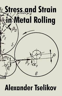 Stress and Strain in Metal Rolling by Tselikov, Alexander