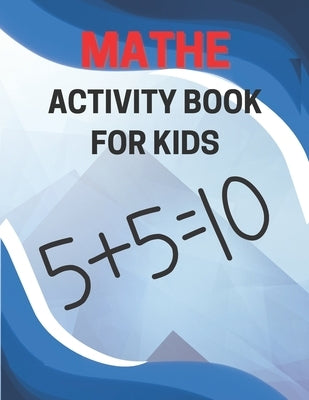 Mathe Activity Book For Kids: Exploring Math via Games and Fun by Mijan Aman