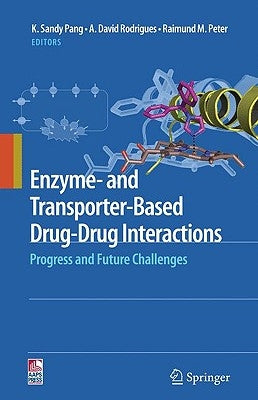 Enzyme- And Transporter-Based Drug-Drug Interactions: Progress and Future Challenges by Pang, K. Sandy