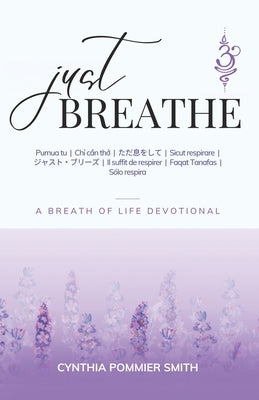 Just Breathe: A Breath of Life Devotional by Smith, Cynthia Pommier