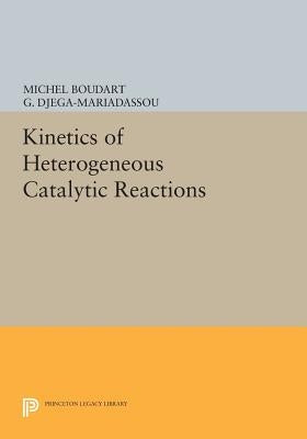 Kinetics of Heterogeneous Catalytic Reactions by Boudart, Michel