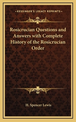Rosicrucian Questions and Answers with Complete History of the Rosicrucian Order by Lewis, H. Spencer
