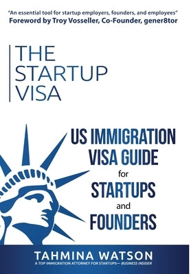 The Startup Visa: U.S. Immigration Visa Guide for Startups and Founders by Watson, Tahmina