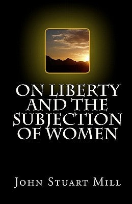 On Liberty and The Subjection of Women by Mill, John Stuart