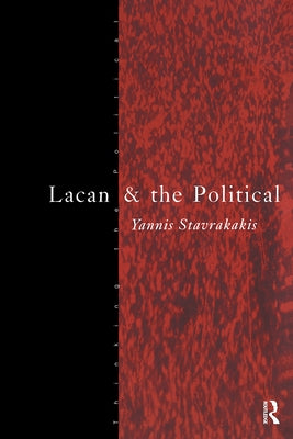 Lacan and the Political by Stavrakakis, Yannis