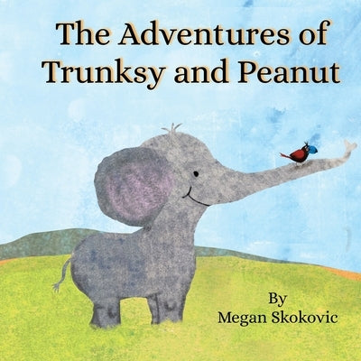 The Adventures of Trunksy and Peanut by Skokovic, Megan