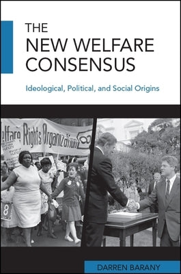 The New Welfare Consensus: Ideological, Political, and Social Origins by Barany, Darren