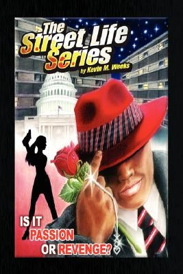 The Street Life Series: Is It Passion or Revenge? by Weeks, Kevin M.