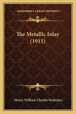 The Metallic Inlay (1911) by Bodecker, Henry William Charles