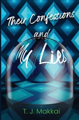 Their Confessions & My Lies by Makkai, Tj