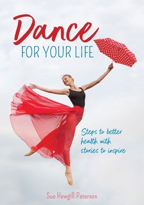 Dance for your life: Steps to better health with stories to inspire by Hewgill Peterson, Sue