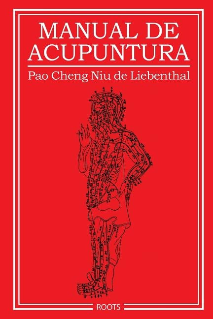 Manual de Acupuntura by Niu De Liebenthal, Pao Cheng